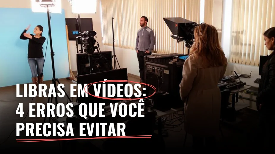 4 erros comuns ao inserir Libras em vídeos e como evitá-los