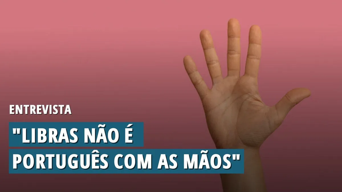 "Libras não é português com as mãos": entrevista