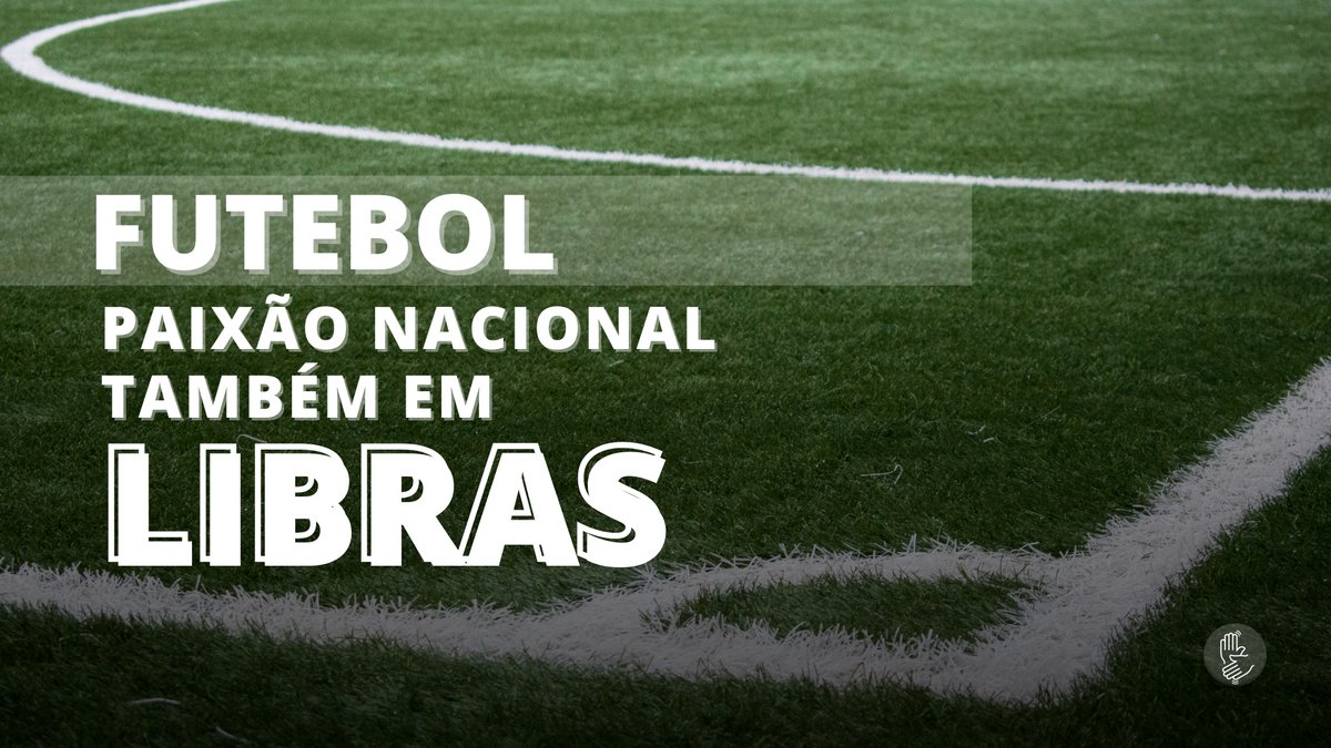 Texto escrito sobre fundo gramado: futebol paixão nacional também em libras