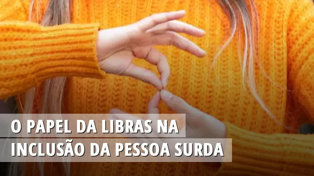 O papel da Libras na inclusão do surdo