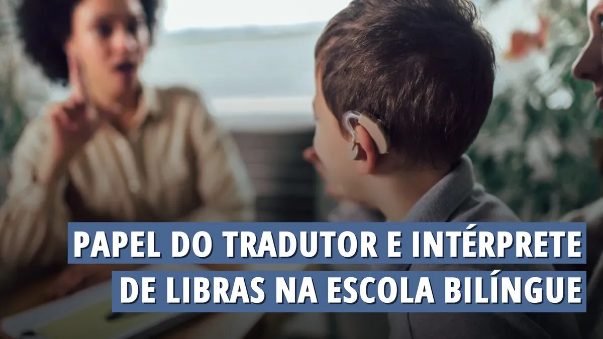 O papel do intérprete de Libras na escola bilíngue